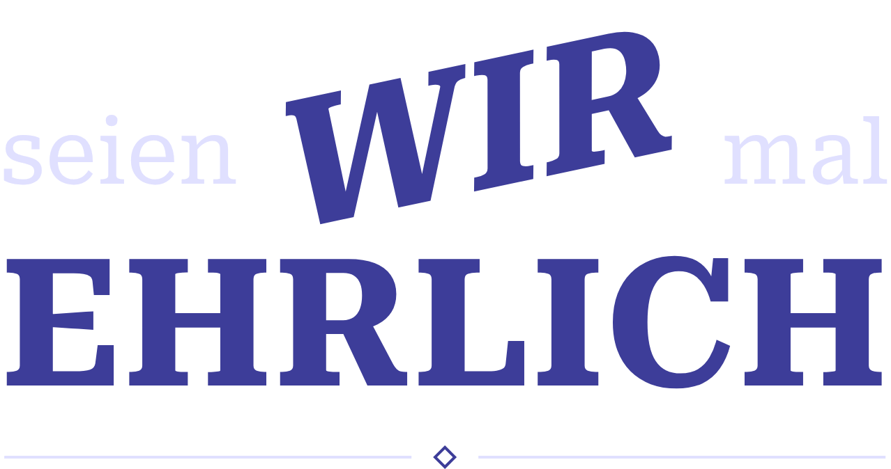 Seien wir mal ehrlich